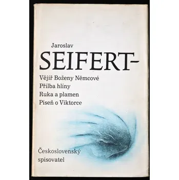 Poezie Vějíř Boženy Němcové; Přilba hlíny; Ruka a plamen; Píseň o Viktorce - Jaroslav Seifert
