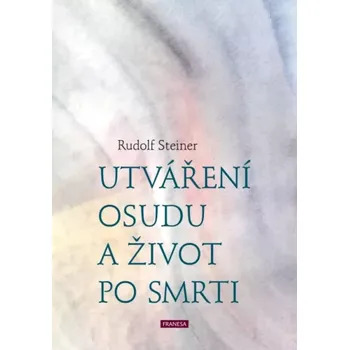 Utváření osudu a život po smrti - Rudolf Steiner (2023, pevná)