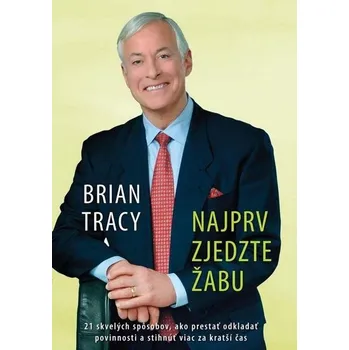 Osobní rozvoj Najprv zjdedzte žabu - Brian Tracy