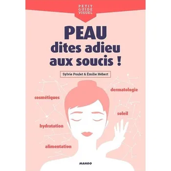 Pleť, rozluč se se starostmi!: Kosmetika, výživa, dermatologie, hydratace, slunce...