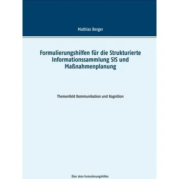 Formulierungshilfen für die Strukturierte Informationssammlung SIS und Maßnahmenplanung - Berger, Mathias [DE] (2017, Měkká, Books on Demand)