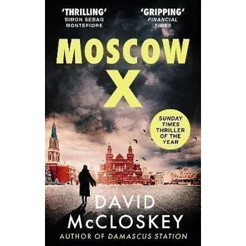 Moscow X: From the Bestselling Author of THE TIMES Thriller of the Year DAMASCUS STATION