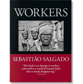 Populárně naučná literatura pro dospělé Sebasti?o Salgado. Workers. An Archaeology of the Industrial Age