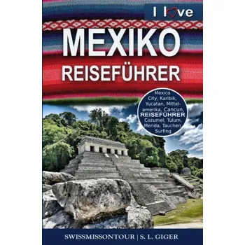 Cestování Mexiko Reiseführer von SWISSMISSONTOUR - Giger, Hans