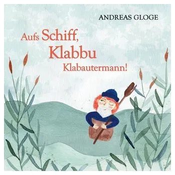 Pohádka Aufs Schiff, Klabbu Klabautermann! - Gloge, Andreas