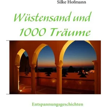 Wüstensand und 1000 Träume - Hofmann, Silke