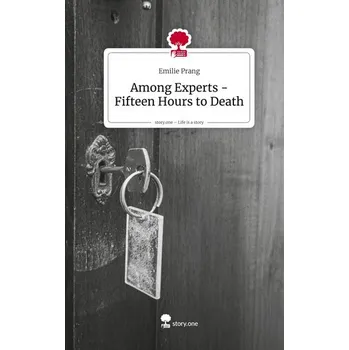 Among Experts -Fifteen Hours to Death. Life is a Story - story.one - Prang, Emilie
