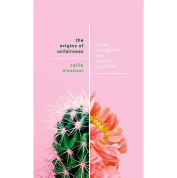 The Origins of Unfairness - O'Connor, Cailin; Weatherall, James Owen [EN] (2022, Brožovaná / brožovaná, Oxford University Press)