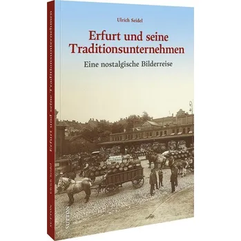 Erfurt und seine Traditionsunternehmen - Seidel, Ulrich