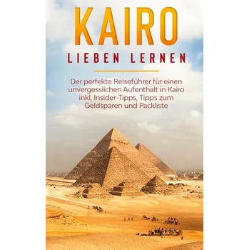 Cestování Kairo lieben lernen: Der perfekte Reiseführer für einen unvergesslichen Aufenthalt in Kairo inkl. Insider-Tipps, Tipps zum Gelds - Terwey, Alexandra
