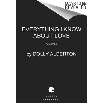 Populárně naučná literatura pro dospělé Everything I Know About Love - Alderton, Dolly [EN] (2021, Měkká, HarperCollins Publishers)