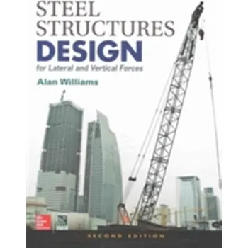Učebnice Steel Structures Design for Lateral and Vertical Forces, Second Edition - Williams, Alan