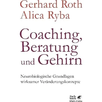 Coaching, Beratung und Gehirn - Roth, Gerhard