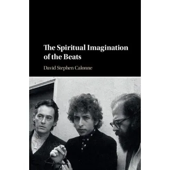 The Spiritual Imagination of the Beats - Calonne, David S.