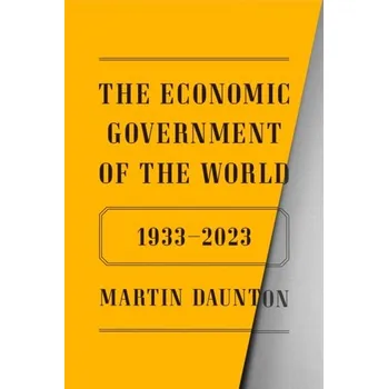 The Economic Government of the World - Daunton, Martin (University of Cambridge) [EN] (2023, Firma, Farrar, Straus and Giroux)