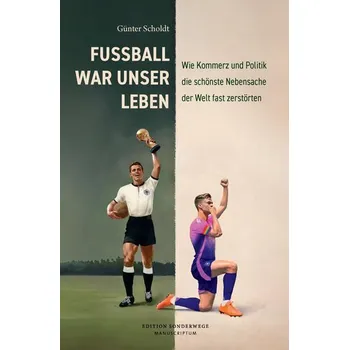 Fußball war unser Leben - Scholdt, Günter