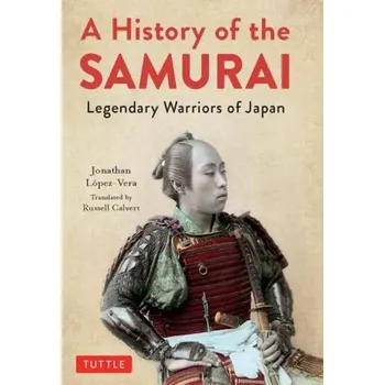 A History of the Samurai - Lopez-Vera, Jonathan