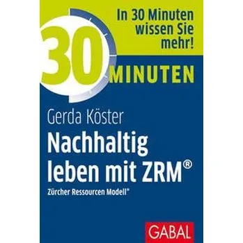 Osobní rozvoj 30 Minuten Nachhaltig leben mit ZRM® - Köster, Gerda
