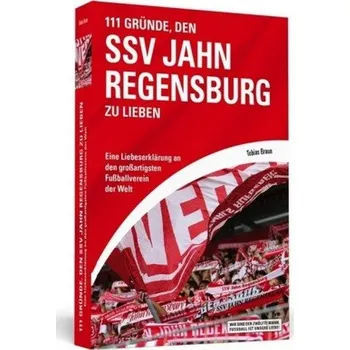 111 Gründe, den SSV Jahn Regensburg zu lieben - Braun, Tobias