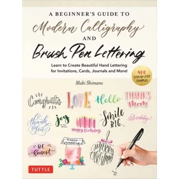 A Beginner's Guide to Modern Calligraphy & Brush Pen Lettering - Shimano, Maki