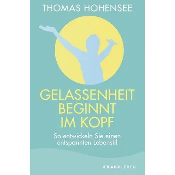 Gelassenheit beginnt im Kopf - Hohensee, Thomas [DE] (2020, Brožovaná, Knaur MensSana TB)