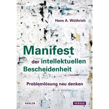 Manifest der intellektuellen Bescheidenheit - Wüthrich, Hans A.