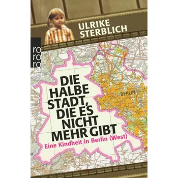 Literární biografie Die halbe Stadt, die es nicht mehr gibt - Sterblich, Ulrike