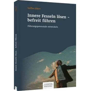 Innere Fesseln lösen - befreit führen - Elbert, Steffen