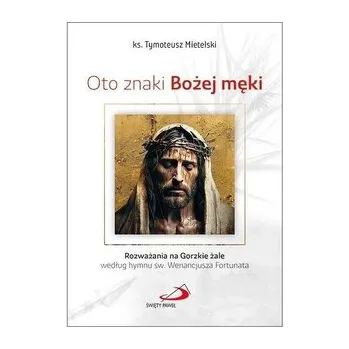 Oto znaki Bożej męki - Tymoteusz Mietelski