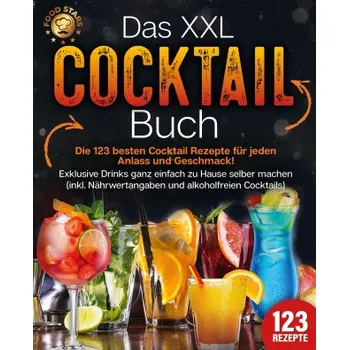 Populárně naučná literatura pro dospělé Das XXL Cocktail Buch: Die 123 besten Cocktail Rezepte für jeden Anlass und Geschmack! Exklusive Drinks ganz einfach zu Hause selber machen (inkl. Näh (Brožovaná)