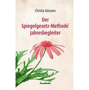 Der Spiegelgesetz-Methode® Jahresbegleiter - Kössner, Christa