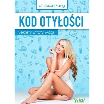 Kod otyłości. Sekrety utraty wagi w.2023 - Jason Fung