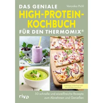 Das geniale High-Protein-Kochbuch für den Thermomix® - Pichl, Veronika