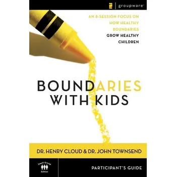 Boundaries with Kids Participant's Guide: When to Say Yes, How to Say No - Henry Cloud