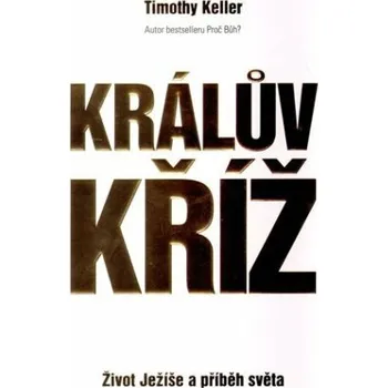 Králův kříž - Život Ježíše a příběh světa - Timothy Keller