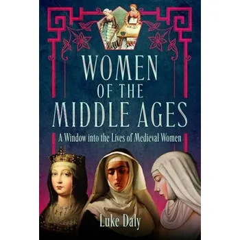 Women of the Middle Ages - Daly, Luke