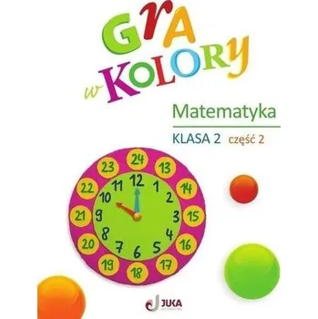 Matematika Gra w kolory Matematyka SP2 cz.2 + zakładka - Sokołowska Beata