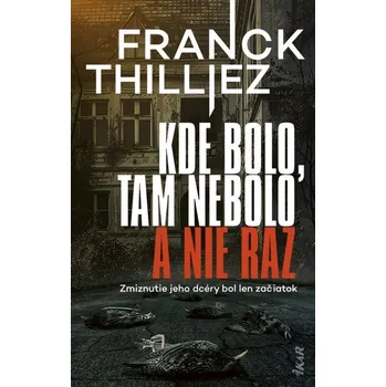 Kde bolo, tam nebolo a nie raz - Thilliez, Franck