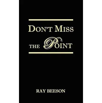 Don't Miss the Point - Beeson, Ray R.