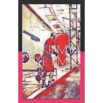 My Passion: I Like My Free Time. – MOUNKAM FRANC ERI C MOUNKAM (EN)