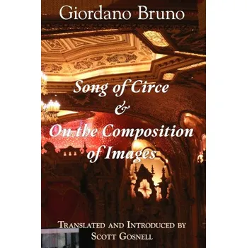 Umění Song of Circe & On the Composition of Images: Two Books of the Art of Memory – Gosnell Scott Gosnell,Bruno Giordano Bruno (EN)