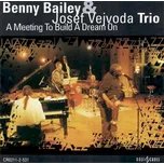 CD Benny Bailey & Josef Vejvoda Trio - A Meeting To Build A Dream On [2001] - Radioservis