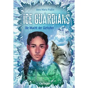 Ice Guardians 1. Die Macht der Gletscher - Praßler, Anna Maria