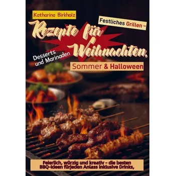 Festliches Grillen - Rezepte für Weihnachten, Sommer & Halloween - Birkholz, Katharina Birkholz