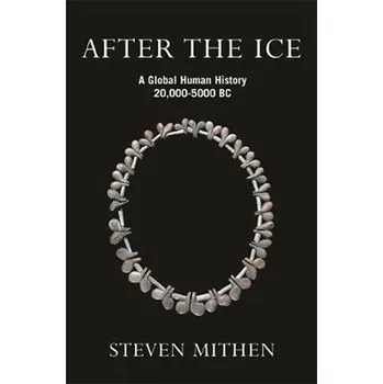 After the Ice : A Global Human History 20.000 - 5000 BC - Steven J. Mithen