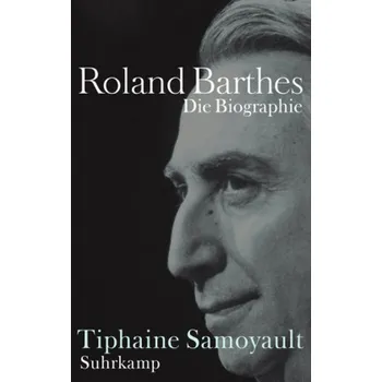 Literární biografie Roland Barthes - Samoyault, Tiphaine