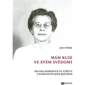 Literární biografie Mám klid ve svém svědomí - Milada Horáková ve střetu s komunistickým režimem