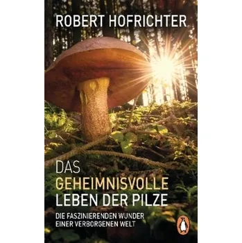 Příroda Das geheimnisvolle Leben der Pilze - Hofrichter, Robert [DE] (2018, Brožovaná / brožovaná, Penguin Verlag München)