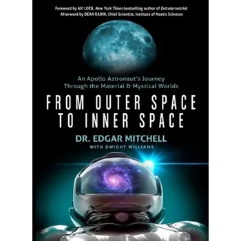 Osobní rozvoj From Outer Space to Inner Space - Mitchell, Dr. Edgar; Mahoney, Ellen