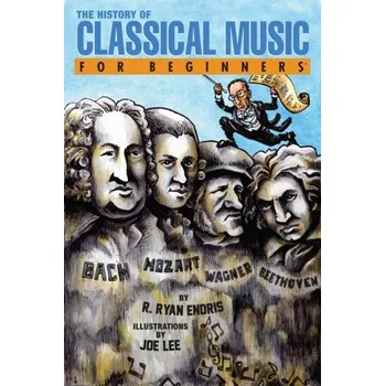History of Classical Music for Beginners - Ryan, Endris R.